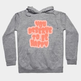 You Deserve to be Happy Coral Hoodie